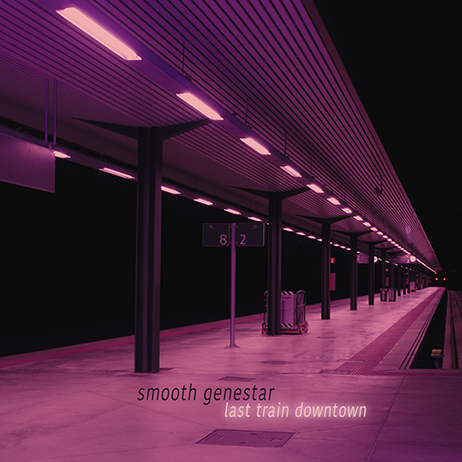 Smooth Genestar - Last train downtown